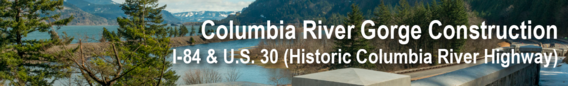 Columbia River Gorge Construction I-84 & U.S. 30 (Historic Columbia River Highway)