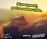 If you puff, get a sober ride. If you feel different, you drive different.