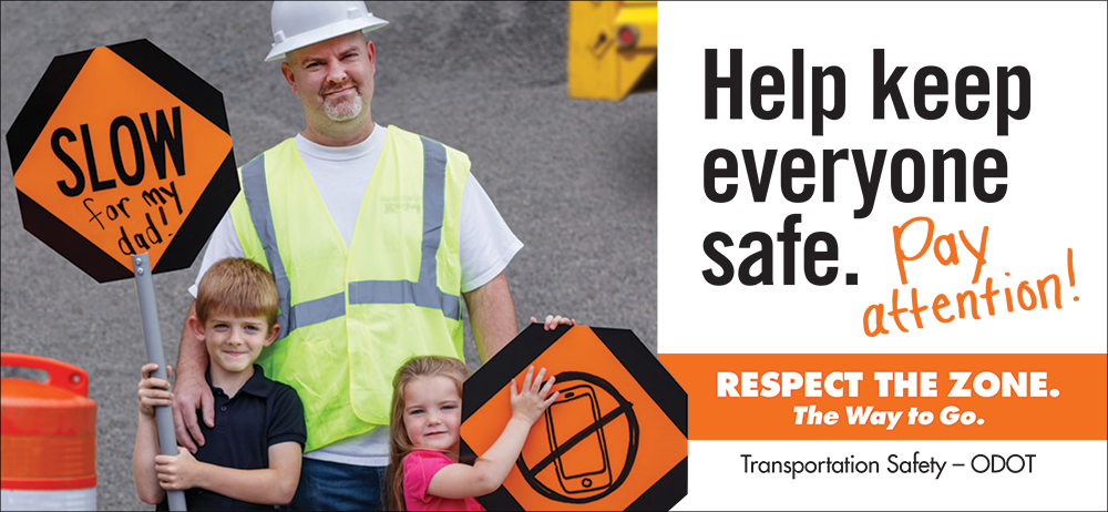 Help keep everyone safe. Pay attention! Respect the zone. The Way to Go. Transportation Safety - ODOT