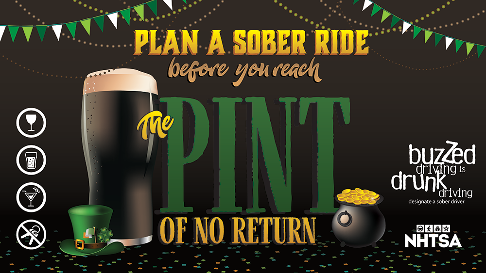 Plan a sober ride before you reach the pint of no return. Buzzed driving is drunk driving.