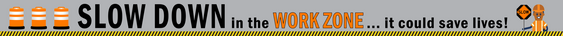 Slow Down in the work zone - it could save lives banner