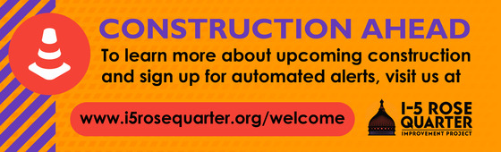 Construction ahead: to learn more about upcoming construction and sign up for automated alerts, visit us at i5rosequarter.org/welcome