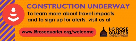 Construction underway - to learn more about travel impacts and to sign up for alerts, visit us at www.i5rosequarter.org/welcome