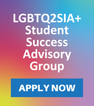 Rainbow gradient background with text that reads LGBTQ2SIA+ Student Success Advisory Group APPLY NOW