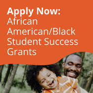 Text reads Apply Now: African American/Black Student Success Grants above an image of a smiling parent and child who have dark and light brown skin.