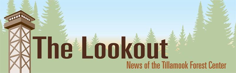 The Lookout - News of the Tillamook Forest Center
