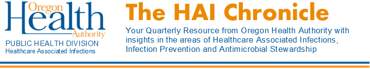 The HAI Chronicle your quarterly resource from OHA with insights in areas of healthcare associated infections