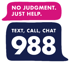 Two text bubbles. One reads, "No judgment. Just Help." The other reads, "Text, Call, Chat 988"