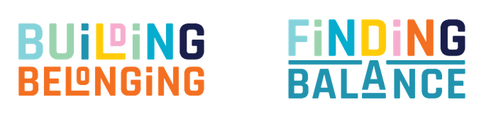 Two blocks of text: One block reads, "Building belonging" and the other block reads "Finding balance"