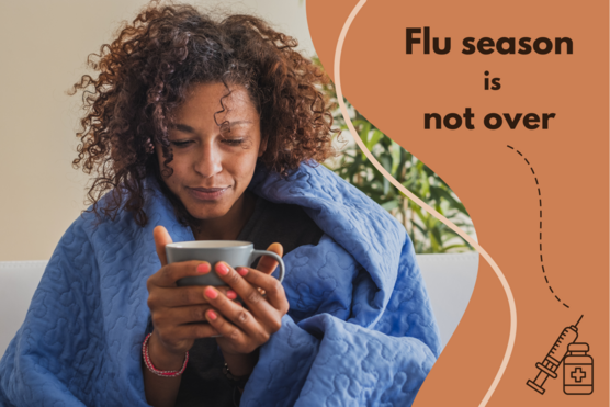 photo of a woman sick with the flu, with the words "Flu Season is not over."