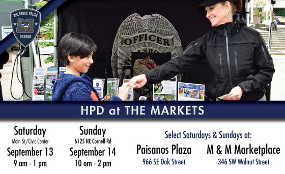 HPD at the Markets - Sept 13, 9-1pm, Main Street/Civic Center; Sept 14, 10-2pm, 6125 NE Cornell; Select Sat & Sun at Paisanos & M&M Marketplace