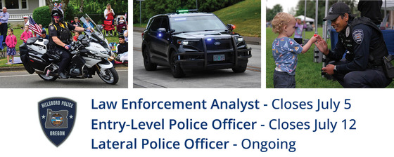Pics of Hillsboro Police Staff: Law Enforcement Analyst - Closes July 5; Entry-Level Police Officer - Closes July 12; Lateral Police Officer - Ongoing