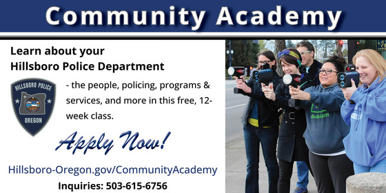 Community Academy - Learn About Your Police Department: People, Policing, Programs and Services in this Free, 12-Week Class. Apply Now 503-615-6756