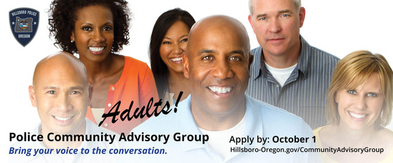 Police Community Advisory Group - Bring Your Voice to the Conversation. Apply by October 1 at Hillsboro-Oregon.gov/CommunityAdvisoryGroup