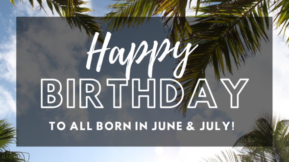 Happy birthday to all born in June & July!