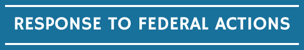 RESPONSE TO FEDERAL ACTIONS