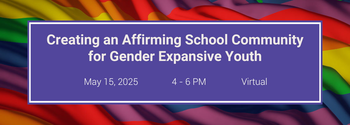 An illustration of a rainbow flag with text that says creating an affirming school community for gender expansive youth