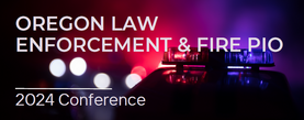 Oregon Law Enforcement and Fire PIO Conference