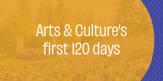 Arts & Culture's first 120 days