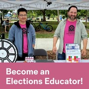Two people smile, while standing outdoors, under a tent with a table of pamphlets. Words read "Become an Elections Educator."