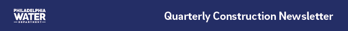 Philadelphia Water Department - Quarterly Construction Newsletter