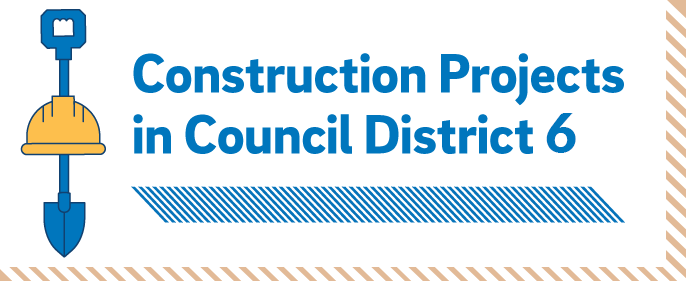 Construction Projects in Council District 6