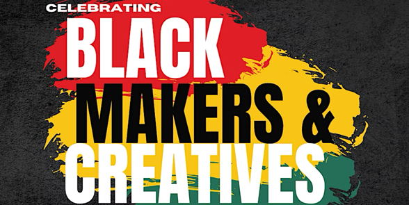 Celebrating Black Makers and Creatives