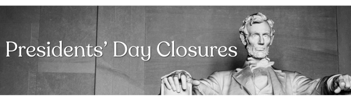 Presidents' Day Closures