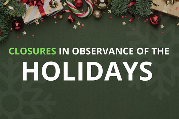 closures in observance of the holidays