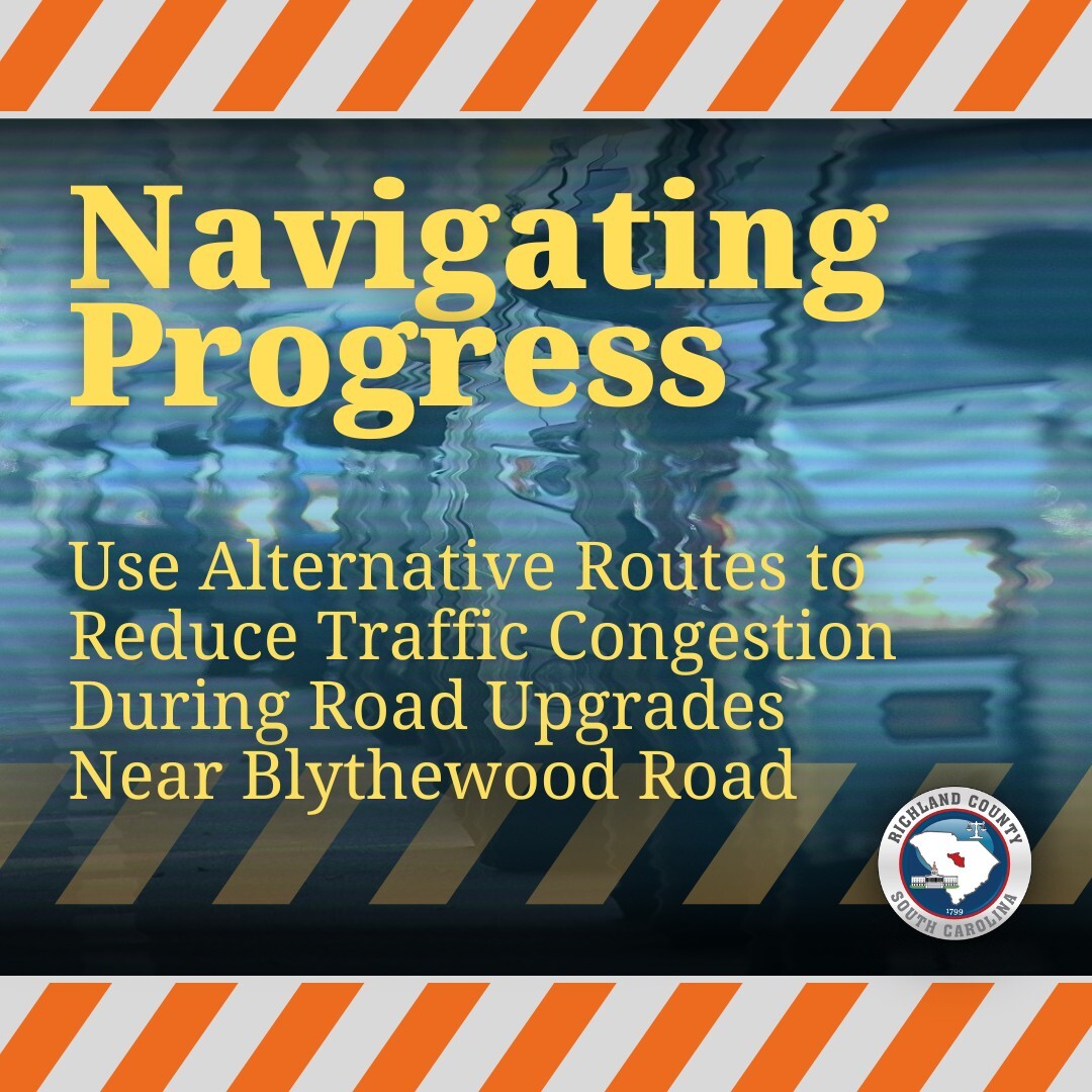 Navigating Progress: Use alternative routes to reduce traffic congestion during upgrades near Blythewood Road