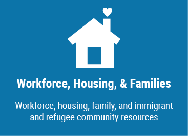 Workforce, Housing, Family/Childcare, and Immigrant and Refugee Community Resources