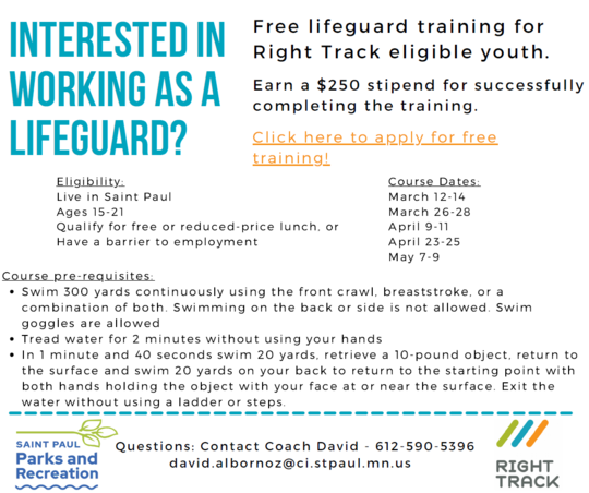 Free lifeguard training. Must meet course requirements, be Right Track eligible, live in St. Paul, and be age 15-21.  Click image to apply. 