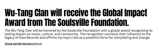 Good news story on Wu Tang Clan receiving Global Impact Award from the Soulsville Foundation. 