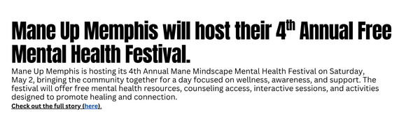 Good news story highlighting Mane Up Memphis hosting their 4th annual free mental health festival. 