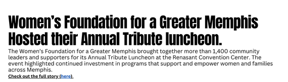 Womans foundation of greater memphis hosted their annual tribute luncheon for 1400+ people. 