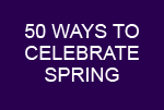 50 Ways to Celebrate Spring