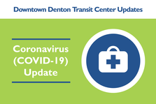 Graphic reads "Downtown Denton Transit Center Updates. Coronavirus (COVID-19) Update"