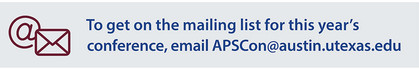 To get on the mailing list for the next conference, email apscon@austin.utexas.edu