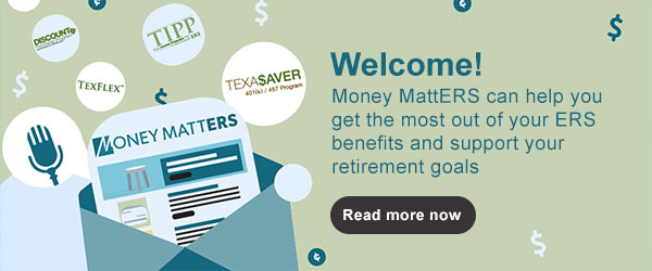 Welcome to Money MattERS by ERS. Money MattERS features content to help you get the most out of your ERS benefits and support your retirement goals. 