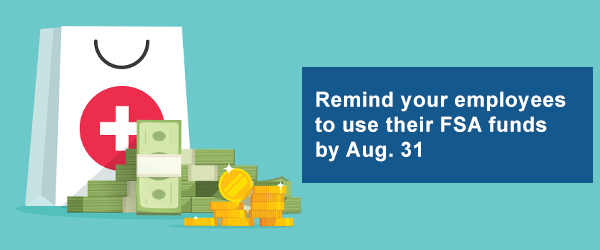 Remind your employees to use their FSA funds by Aug. 31