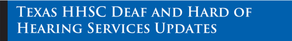 Texas HHSC Deaf and Hard of Hearing Services Updates on a blue banner