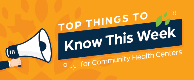Top Things to Know This Week for Community Health Centers