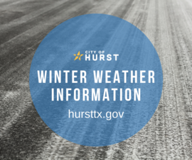 Potential winter weather - visit hursttx.gov for potential adjusted hours or closings in the event of dangerous roads