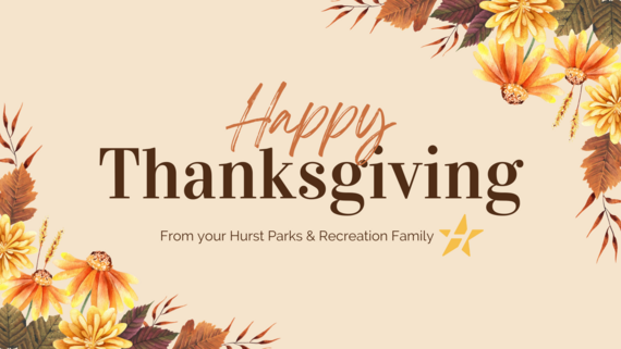 Happy Thanksgiving graphic with leaves and flowers in corner, from Hurst Parks and Recreation Family