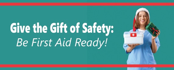 A woman in a Santa hat holding a first aid kit stands beside the words, "Give the Gift of Safety: Be First Aid Ready!"