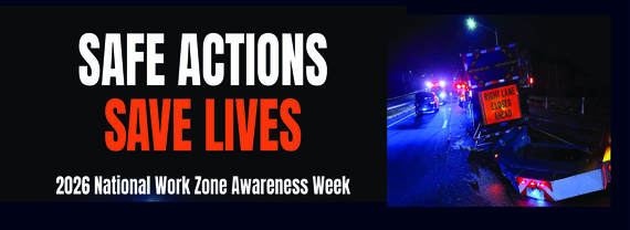 The words, "Safe Actions Saves Lives: 2026 National Work Zone Awareness Week" is beside the photo of a car that has collided into a road work truck.