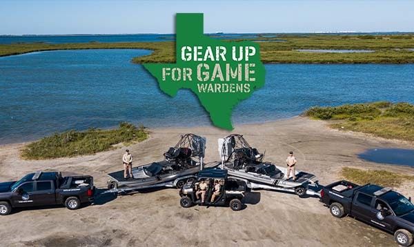Text reads "Gear up for Game Wardens." A photo of Texas Game Wardens on trailered boats and seated in a ATV.