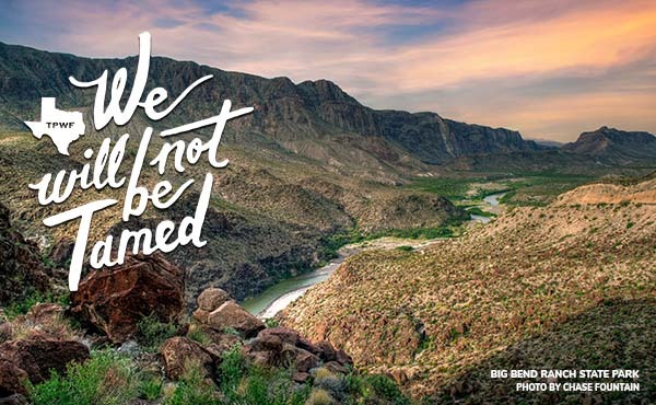 Image of Big Bend Ranch State Park. Text overly that reads "We will not be tamed."