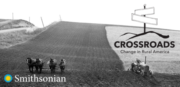 A horse-drawn plow and tractor till a field; Smithsonian logo and text, "Crossroads: Change in Rural America"
