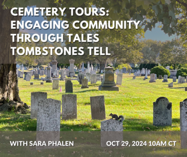 Cemetery Tours: Engaging Community through Tales Tombstones Tell, Tuesday, October 29 at 10 a.m. with Sara Phalen